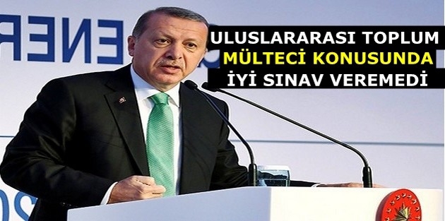 Erdoğan: Uluslararası toplum mülteci konusunda iyi sınav veremedi