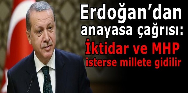 Erdoğan’dan anayasa çağrısı: İktidar ve MHP isterse millete gidilir