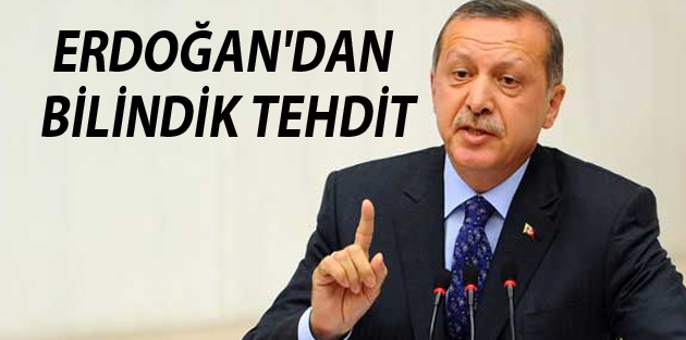 Erdoğan'dan bilindik tehdit