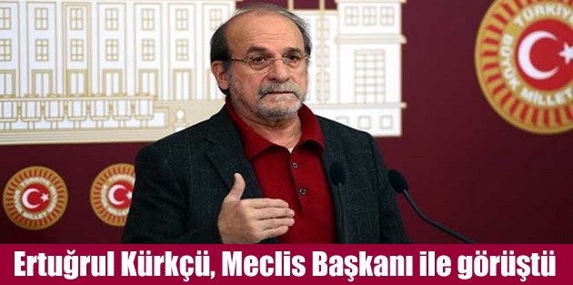 Ertuğrul Kürkçü, Meclis Başkanı ile görüştü