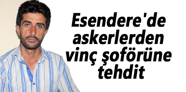 Esendere'de askerlerden vinç şoförüne tehdit