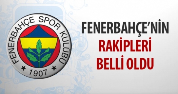 Fenerbahçe'nin rakibi belli oldu