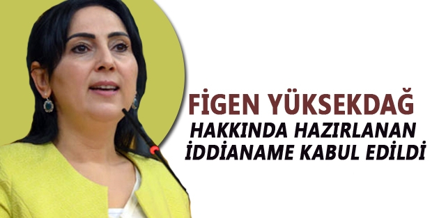 Figen Yüksekdağ hakkında hazırlanan iddianame kabul edildi