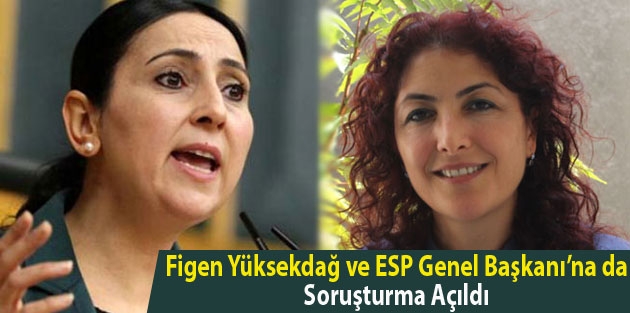 Figen Yüksekdağ ve ESP Genel Başkanı’na da soruşturma açıldı