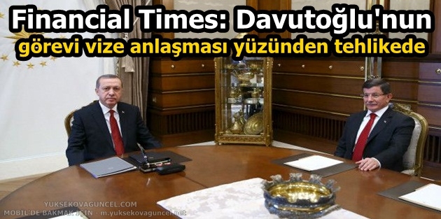 Financial Times: Davutoğlu'nun görevi vize anlaşması yüzünden tehlikede