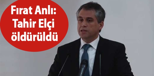 Fırat Anlı: Tahir Elçi öldürüldü