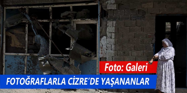 Fotoğraflarla Cizre’de yaşananlar