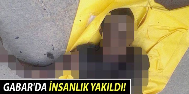 Gabar'da insanlık yakıldı!