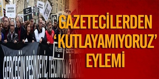 ‘Gazeteciler gününü kutlamıyoruz, gerçeğin peşindeyiz, teslim olmayacağız’