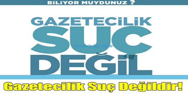 Gazetecilik Suç Değildir!