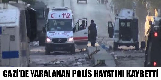 Gazi Mahallesi’nde yaralanan polis hayatını kaybetti