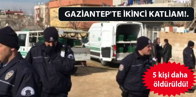 Gaziantep'te ikinci katliam!.. 5 kişi daha öldürüldü!