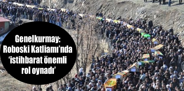 Genelkurmay: Roboski Katliamı’nda ‘istihbarat önemli rol oynadı’