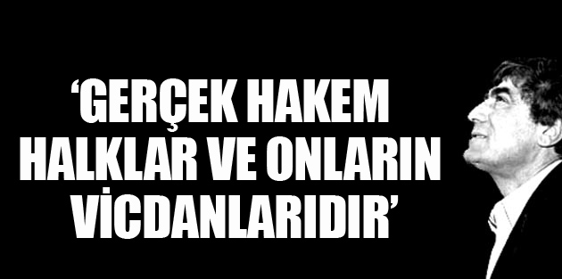 'Gerçek hakem halklar ve onların vicdanlarıdır'