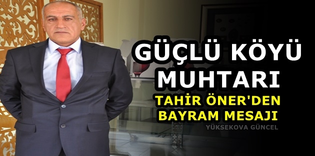 Güçlü Köyün Muhtarı Tahir Öner'den Bayram Mesajı