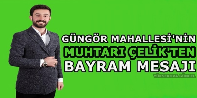 Güngör Mahallesinin Muhtarı Çelik'ten Bayram Mesajı