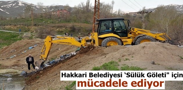 Hakkari Belediyesi ‘Sülük Göleti“ için mücadele ediyor