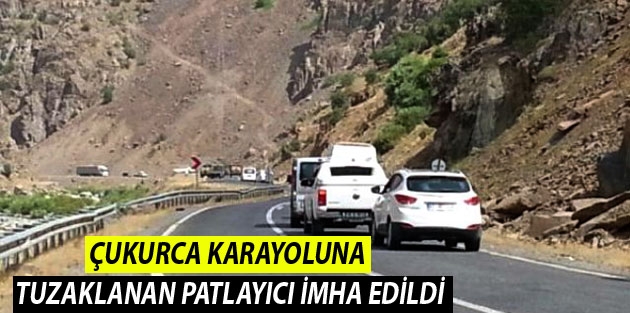 Hakkari-Çukurca Karayoluna Tuzaklanan Patlayıcı İmha Edildi