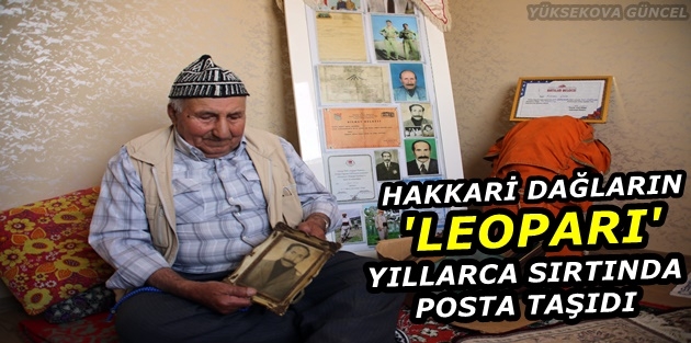 Hakkari dağların 'Leoparı' yıllarca sırtında posta taşıdı