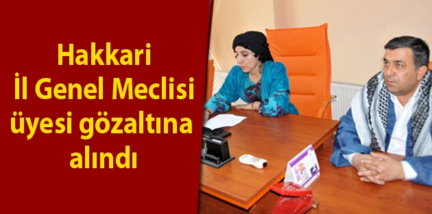 Hakkari İl Genel Meclisi üyesi gözaltına alındı