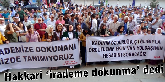 Hakkari ‘irademe dokunma’ dedi