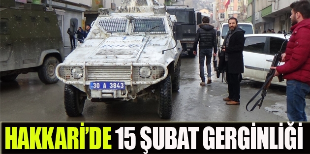 Hakkari'de 15 Şubat Gerginliği