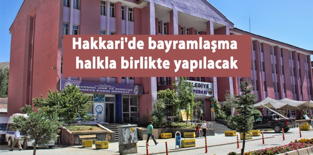 Hakkari'de bayramlaşma halkla birlikte yapılacak