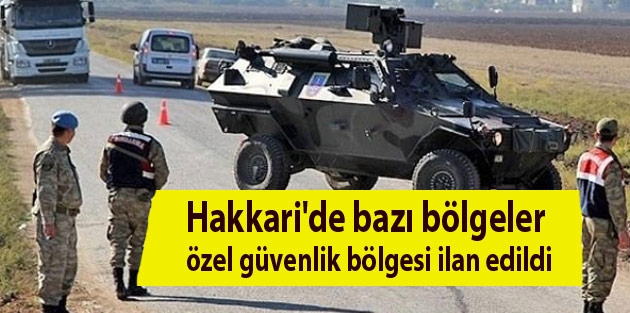 Hakkari'de bazı bölgeler özel güvenlik bölgesi ilan edildi