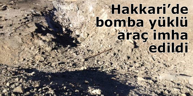 Hakkari’de bomba yüklü araç imha edildi