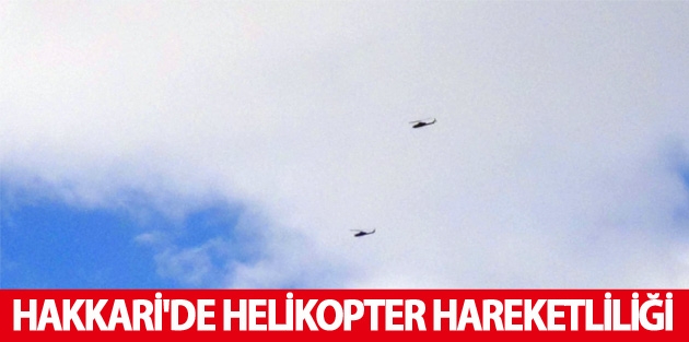 Hakkari'de helikopter hareketliliği