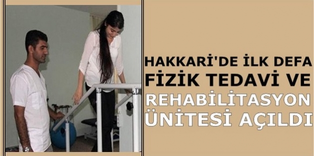 Hakkari'de İlk Defa Fizik Tedavi Ve Rehabilitasyon Ünitesi Açıldı