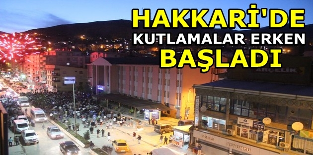 Hakkari'de Kutlamalar Erken Başladı