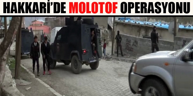 Hakkari’de molotof operasyonu