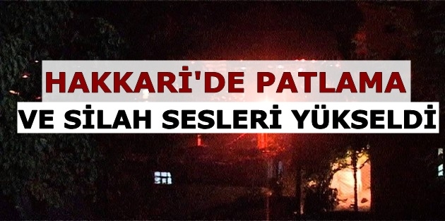 Hakkari'de patlama ve silah sesleri yükseldi