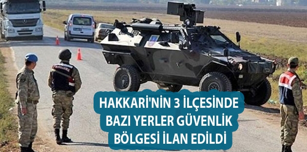 Hakkari'nin 3 İlçesinde Bazı Yerler Güvenlik Bölgesi İlan Edildi