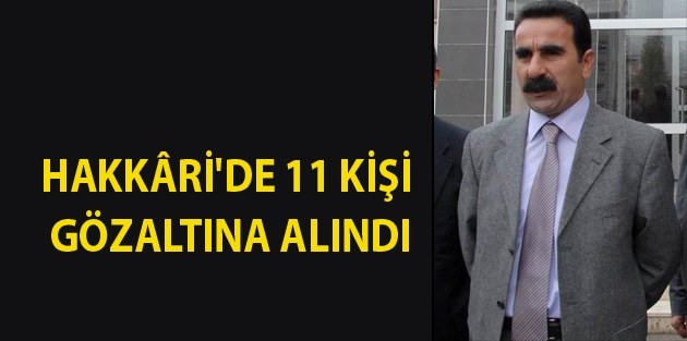 Hakkâri'de 11 kişi gözaltına alındı