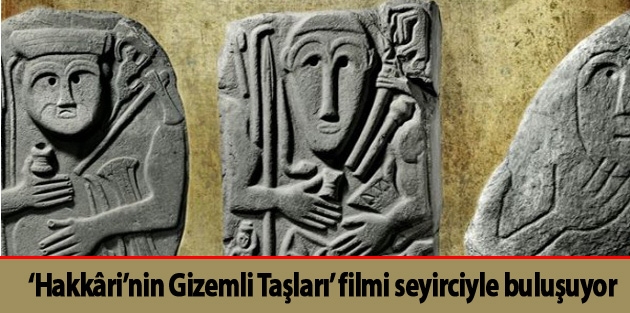 ‘Hakkâri’nin Gizemli Taşları’ filmi seyirciyle buluşuyor