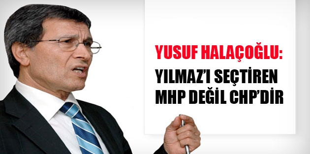 Halacoğlu: İsmet Yılmaz’ı seçtiren aslında MHP değil, CHP’dir