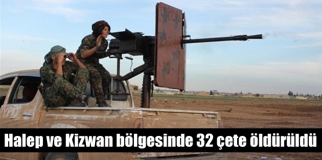 Halep ve Kizwan bölgesinde 32 çete öldürüldü