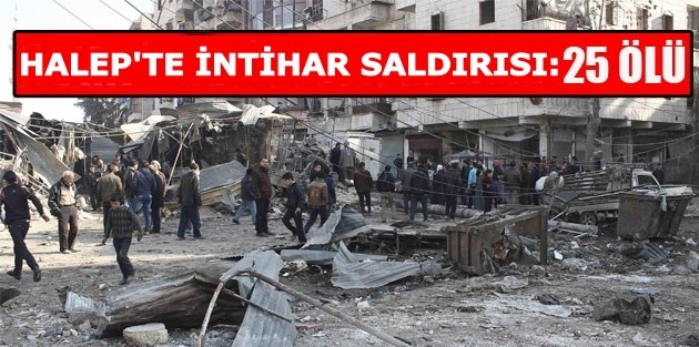 Halep’te intihar saldsırısı: 25 ölü