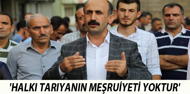 'Halkı tarıyanın meşruiyeti yoktur'