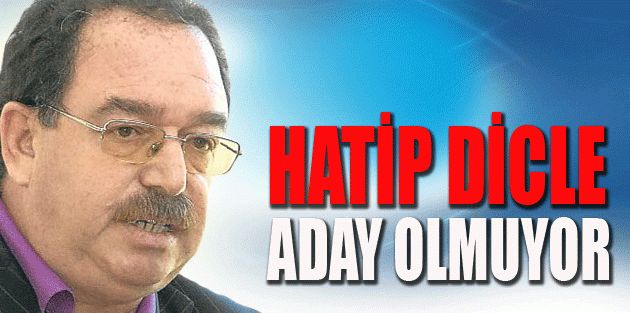 Hatip Dicle aday olmuyor