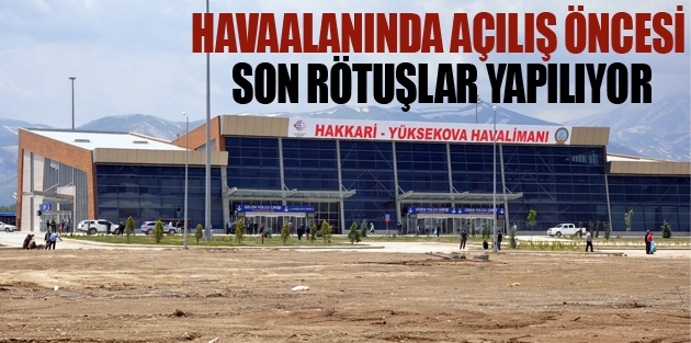 Havaalanında Açılış Öncesi Son Rötuşlar Yapılıyor