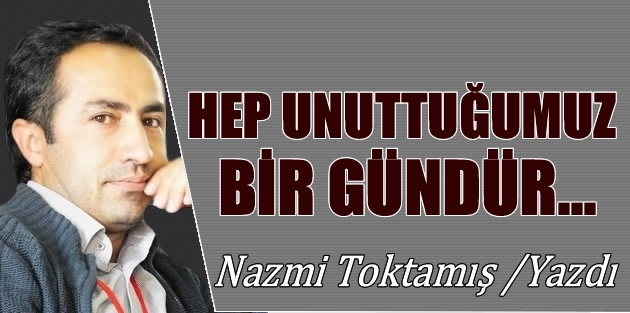 Hep unuttuğumuz bir gündür…