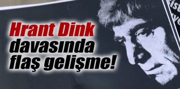 Hrant Dink soruşturmasında flaş gelişme