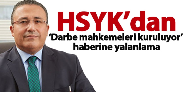 HSYK’dan ‘Darbe mahkemeleri kuruluyor’ haberine yalanlama