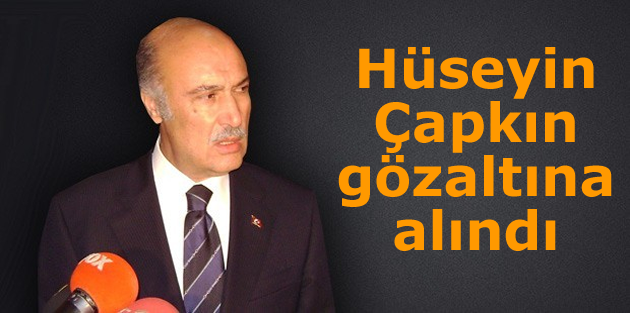 Hüseyin Çapkın gözaltına alındı