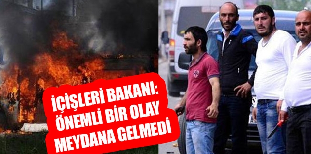 İçişleri Bakanı: Çok şükür önemli bir olay meydana gelmedi