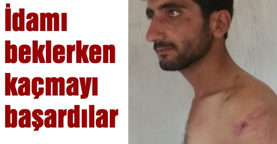 İdamı beklerken kaçmayı başardılar