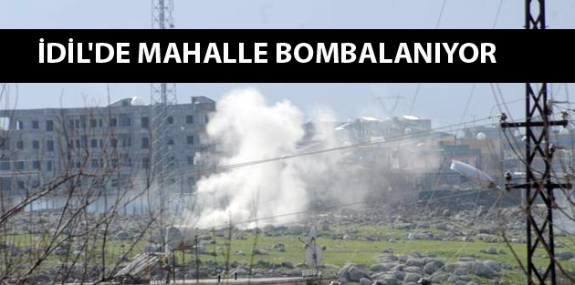 İdil'de mahalle bombalanıyor